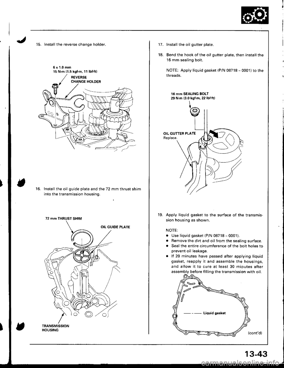 ACURA INTEGRA 1998  Service Repair Manual 15. lnstall the reverse chanqe holder.
6x1.0mm15 N.m 11.5 kgt m, l l lbf.ft)
16.Install the oil guide plate and the 72 mm thrust shim
into the transmission housing.
72 mm THBUST SHIM
fl
t
i
17.Instal