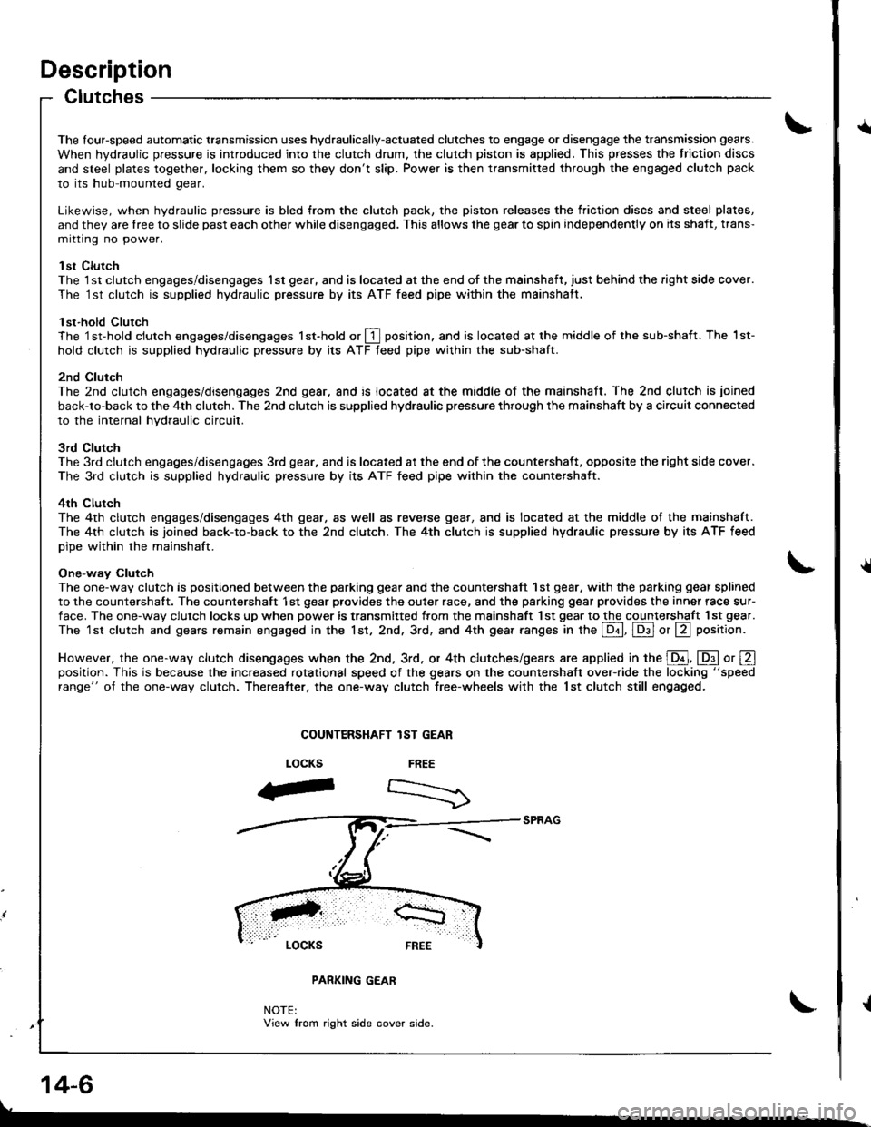 ACURA INTEGRA 1998 Service Repair Manual Description
Clutches
t
{
The four-speed automatic transmission uses hydraulically-actuated clutches to engage or disengage the transmission gears.
When hydraulic pressure is introduced into the clutch ACURA INTEGRA 1998 Service Repair Manual Description
Clutches
t
{
The four-speed automatic transmission uses hydraulically-actuated clutches to engage or disengage the transmission gears.
When hydraulic pressure is introduced into the clutch