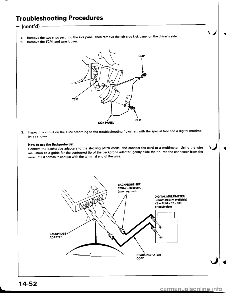 ACURA INTEGRA 1998  Service Repair Manual Troubleshooting Procedures
(
{
(contd)
l.Removethetwoc|ipssecuringthekickpane|,thenremovethe|eftsidekickpane|onthedriver,sside.
2. Remove the TCM, and turn it over.
3. Inspect the circuit on the TCM 