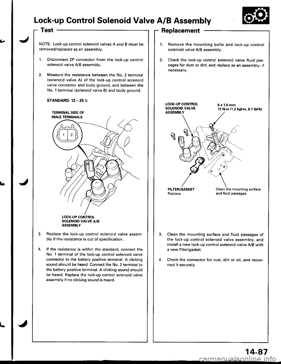 ACURA INTEGRA 1998 Service Repair Manual Replacement
(.
L
Lock-up Control Solenoid Valve A/B Assembly
NOTE: Lock-up control solenoid valves A and B must be
removed/replaced as an assembly.
L Disconnect 2P connector from the lock-up control
s ACURA INTEGRA 1998 Service Repair Manual Replacement
(.
L
Lock-up Control Solenoid Valve A/B Assembly
NOTE: Lock-up control solenoid valves A and B must be
removed/replaced as an assembly.
L Disconnect 2P connector from the lock-up control
s