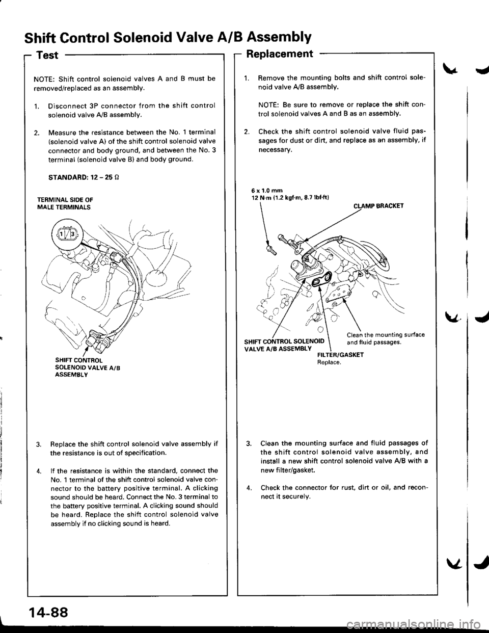 ACURA INTEGRA 1998 Service Repair Manual Shift Control Solenoid Valve A/B Assembly
Test
NOTE: Shift control solenoid valves A and B must be
removed/replaced as an assembly.
l. Disconnect 3P connector from the shift control
solenoid valve A,/ ACURA INTEGRA 1998 Service Repair Manual Shift Control Solenoid Valve A/B Assembly
Test
NOTE: Shift control solenoid valves A and B must be
removed/replaced as an assembly.
l. Disconnect 3P connector from the shift control
solenoid valve A,/