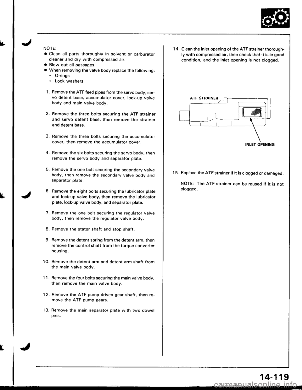 ACURA INTEGRA 1998 Service Repair Manual I
l"
I
J
NOTE:
a Clean all parts thoroughly in solvent or carburetor
cleaner and dry with compressed air.
a Blow out all passages.
a When removing the valve body replace the lollowing:. O-rings. Lock ACURA INTEGRA 1998 Service Repair Manual I
l"
I
J
NOTE:
a Clean all parts thoroughly in solvent or carburetor
cleaner and dry with compressed air.
a Blow out all passages.
a When removing the valve body replace the lollowing:. O-rings. Lock