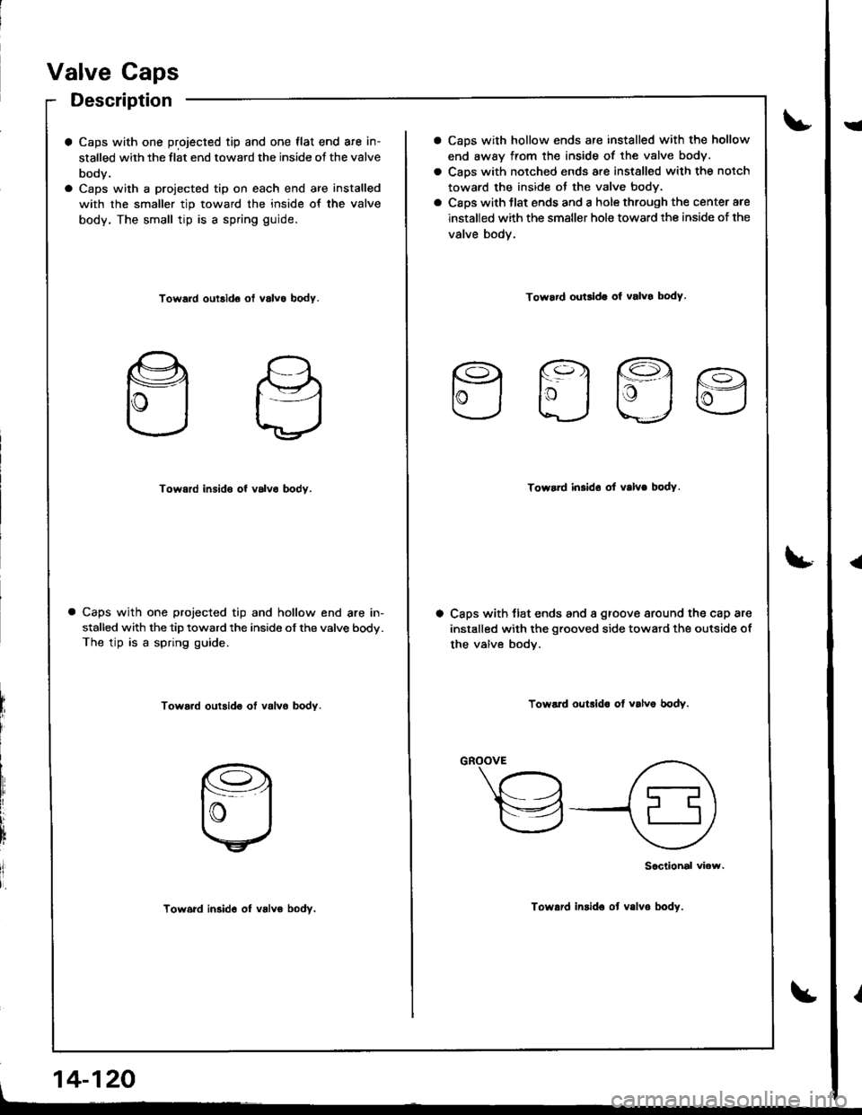 ACURA INTEGRA 1998 Service Repair Manual Valve Caps
Description
a Caps with one projected tip and one flat end are in-
stalled with the flat end toward the inside oJ the valve
body.
a Caps with a proiected tip on each end are installed
with ACURA INTEGRA 1998 Service Repair Manual Valve Caps
Description
a Caps with one projected tip and one flat end are in-
stalled with the flat end toward the inside oJ the valve
body.
a Caps with a proiected tip on each end are installed
with
