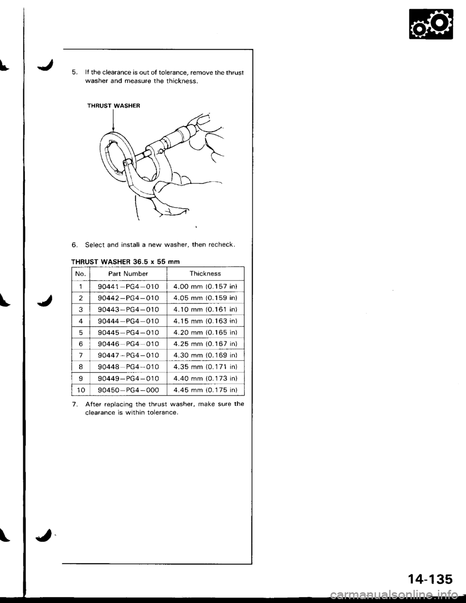 ACURA INTEGRA 1998  Service Repair Manual It5.It the clearance is out of tolerance, remove the thrust
washer and measure the thickness.
6. Select and install a new washer, then recheck.
THRUST WASHER 36.5 x 55 mm
7. After replacing the thrust
