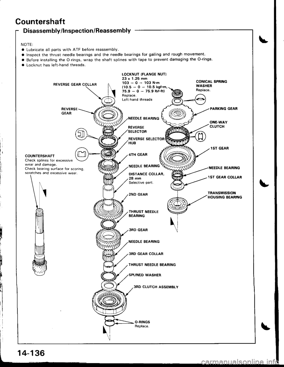 ACURA INTEGRA 1998  Service Repair Manual Countershaft
Disassembly/lnspection/Reassembly
NOTEI
a Lubricate all parts with ATF before reassembly.
a Inspect the thrust needle bearings and the needle bearings for galling and rough movement.
a Be