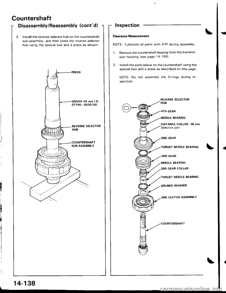 ACURA INTEGRA 1998  Service Repair Manual Countershaft
Disassembly/Reassembly (contdl
3. Install the reverse selector hub on the countershaft
sub-assembly, and then press the reverse selector
hub using the special tool and a press as shown.
