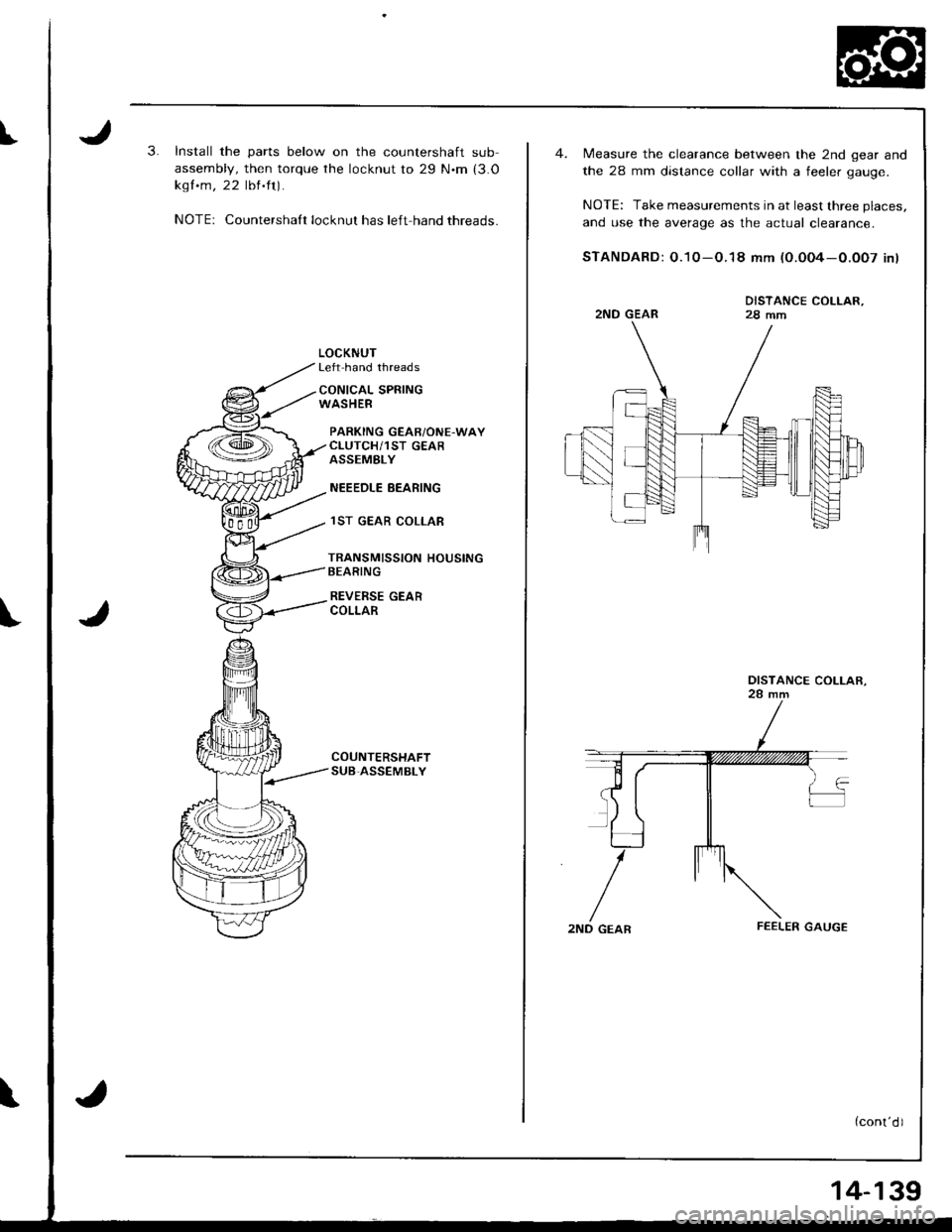 ACURA INTEGRA 1998  Service Repair Manual I3.Install the parts below on the countershaft sub
assembly, then torque the locknut to 29 N.m (3.O
kgf .m, 22 lblft).
NOTE: Countershalt locknut has left hand threads.
LOCKNUTLeft hand threads
CONIC