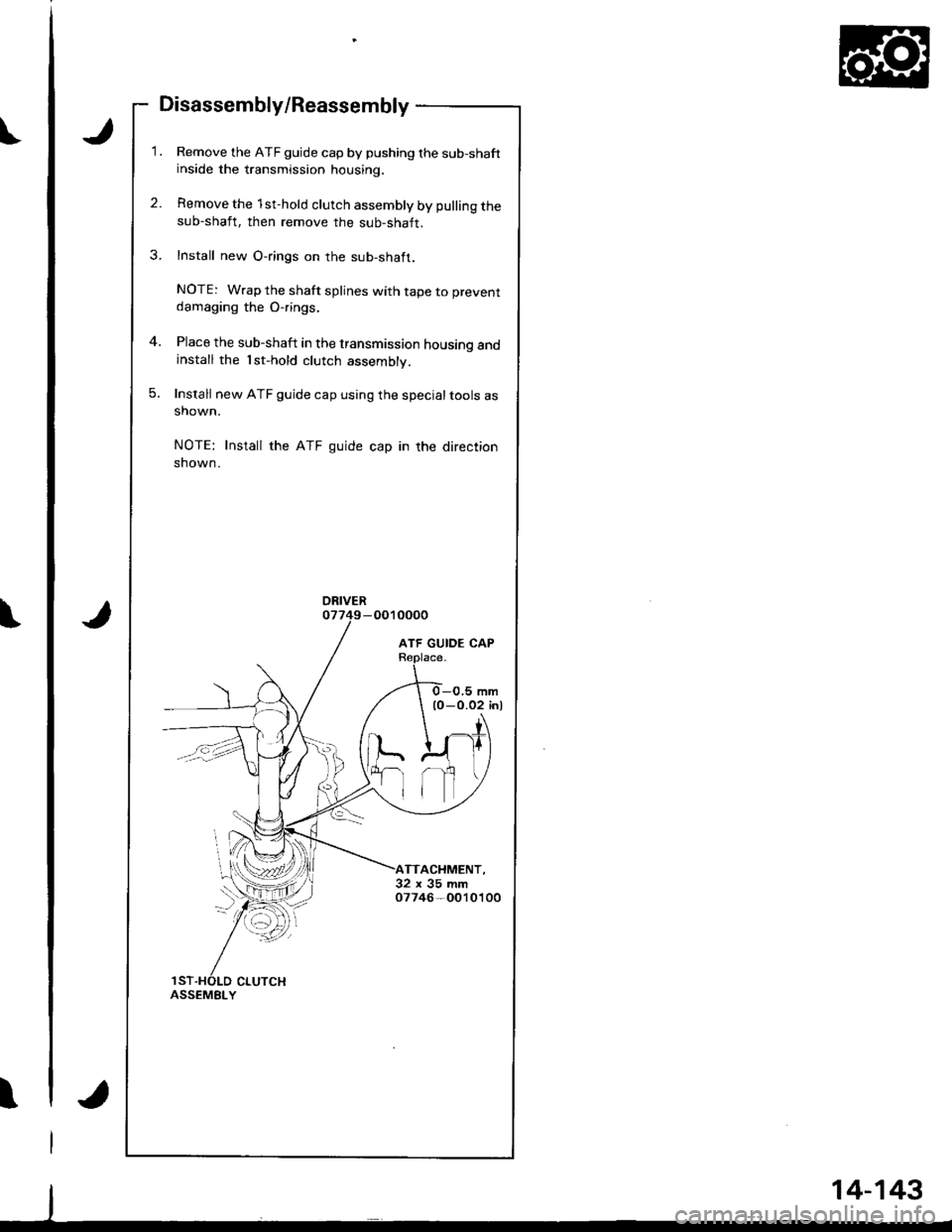 ACURA INTEGRA 1998  Service Repair Manual t
Disassembly/Reassembly
Remove the ATF guide cap by pushing the sub-shaftinside the transmission housing.
Remove the 1st-hold clutch assembly by pulling thesub-shaft, then remove the sub-shaft.
Insta