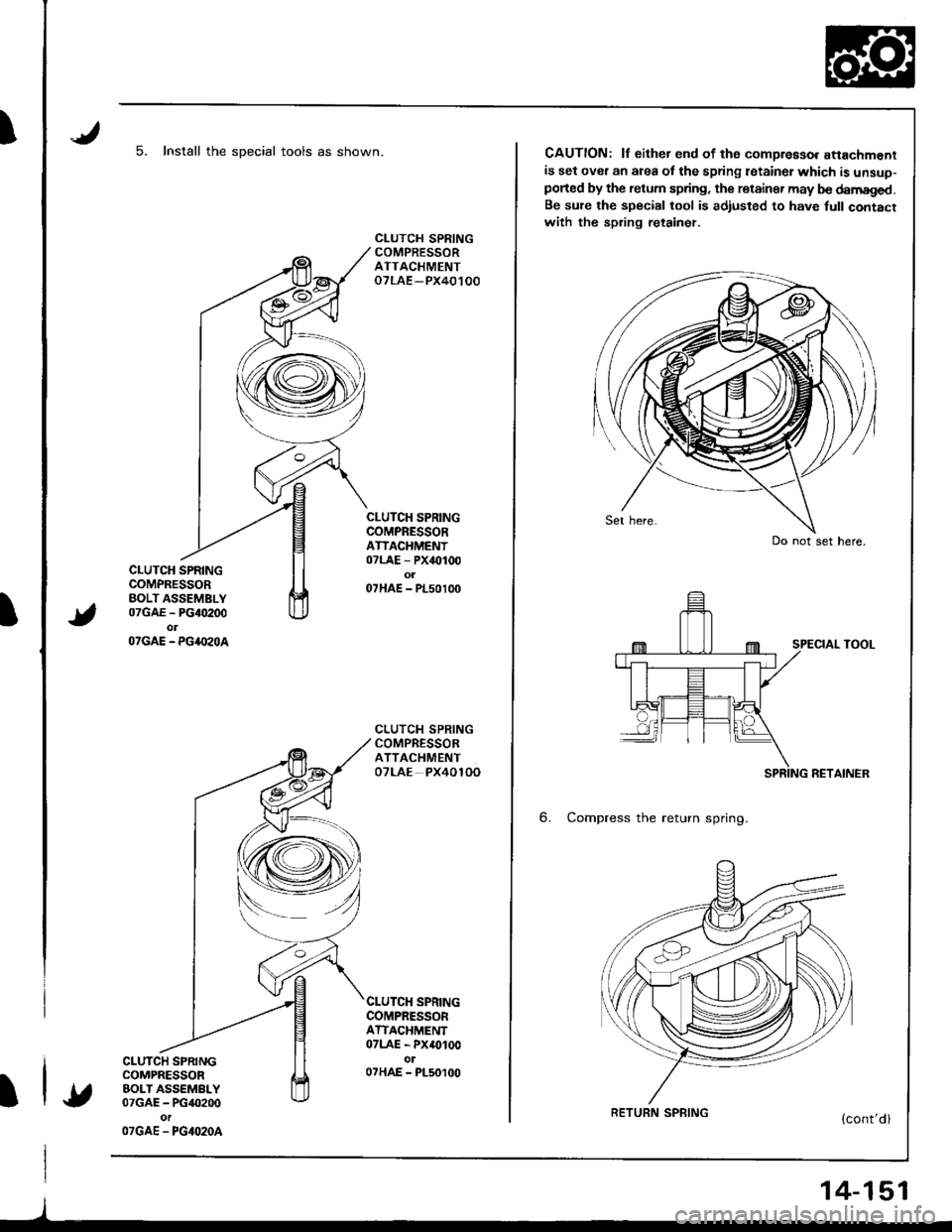 ACURA INTEGRA 1998  Service Repair Manual I
t
I
5. Install the sDecial tools as shown.
CLUTCH SPRINGCOMPRESSORBOLT ASSEMBLY07GAE - PG40200olOTGAE - PG4.IzOA
CLUTCH SPRINGCOMPRESSORBOLT ASSEMBLY07GAE - PG40200
OTGAE - PGIO2OA
CLUTCH SPRINGCOM