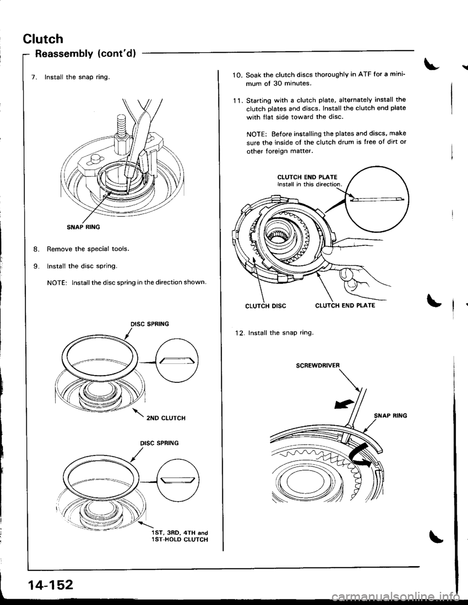 ACURA INTEGRA 1998  Service Repair Manual Clutch
Reassembly {contd)
7. Install the snap ring.
Remove the special tools.
lnstall the disc spring.
NOTE: lnstallthe disc spring in the direction shown.
2ND CLUTCH
j
I
SNAP RING
DISC SPRING
OISC S