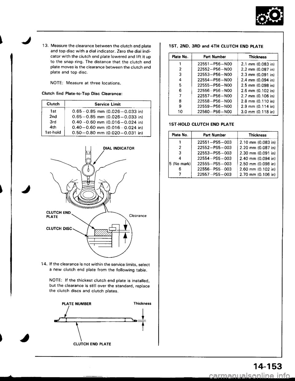 ACURA INTEGRA 1998  Service Repair Manual 1 3. Measure the clearance between the clutch end olate
and top disc with a dial indicator. Zero the dial indi-
cator with the clutch end plate lowered and lift it up
to the snap ring. The distance th