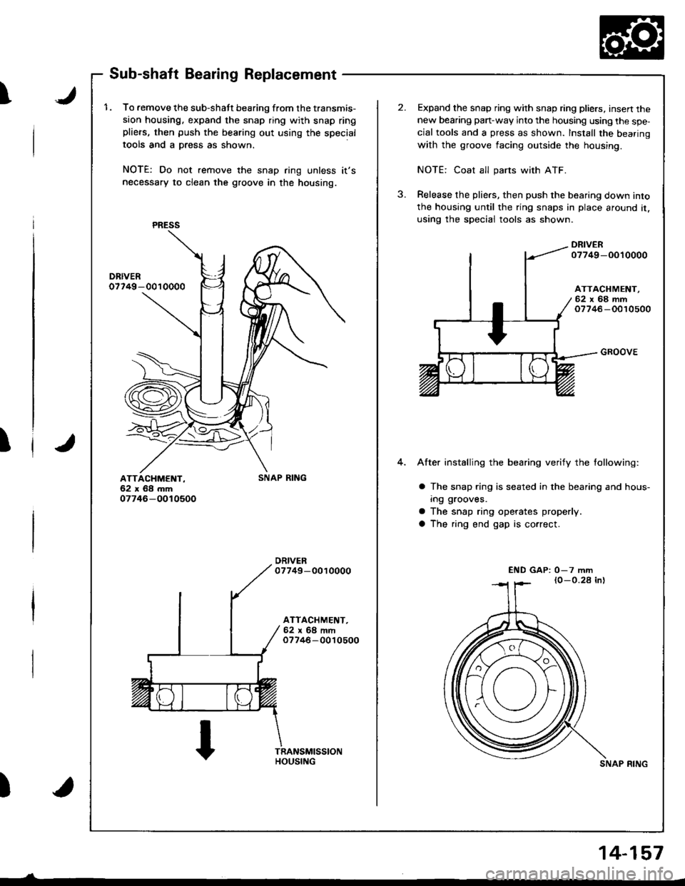 ACURA INTEGRA 1998  Service Repair Manual JI
JI
)
1.To remove the sub-shatt bearing from the transmis-
sion housing, expand the snap ring with snap ringplie.s, then push the bearing out using the special
tools and a Dress as shown.
NOTE: Do n