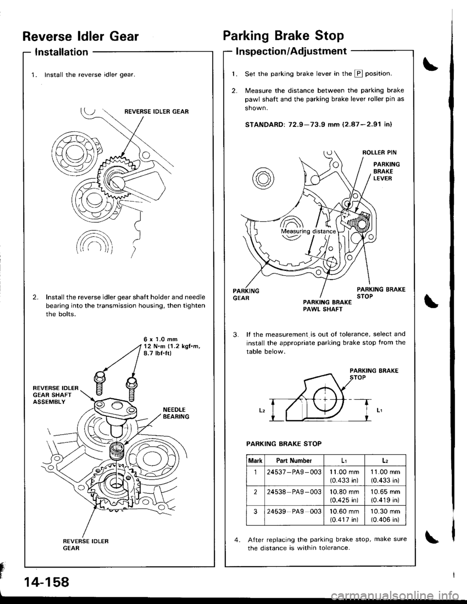 ACURA INTEGRA 1998  Service Repair Manual Reverse ldler Gear
Installation
Fn" 
14-158
\
\
Parking Brake Stop
I nspection/Adjustment
1.
2.
Set the parking brake lever in the E position.
N4easure the distance between the parking brake
pawl shaf