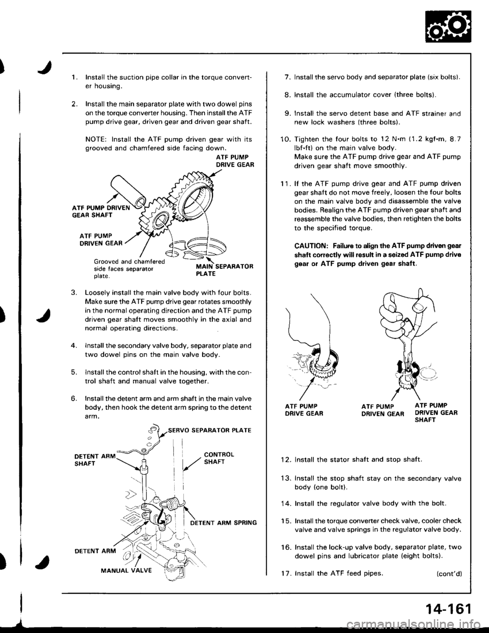 ACURA INTEGRA 1998  Service Repair Manual )
)
A
1.
ATF PUMP DRIVENGEAR SHAFT
ATF PUMPDRIV€N GEAR
J.
6
Grooved and ch6mleredside faces separatorplate.
Install the suction pipe collar in the torque conven-
er housing.
Install the main separat