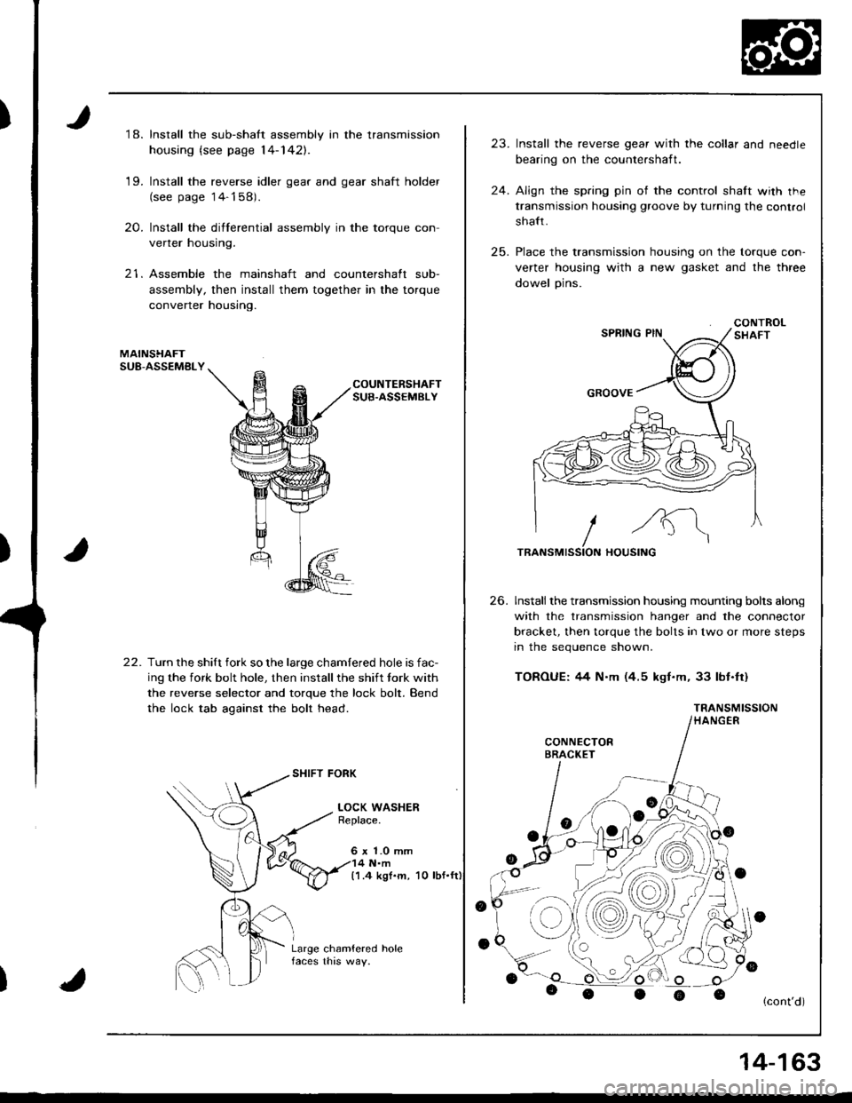 ACURA INTEGRA 1998  Service Repair Manual 18. Install the sub-shaft assembly in the transmission
housing {see page 14-142],.
19. Install the reverse idler gear and gear shaft holder(see page 14-158).
20. Install the differential assembly in 