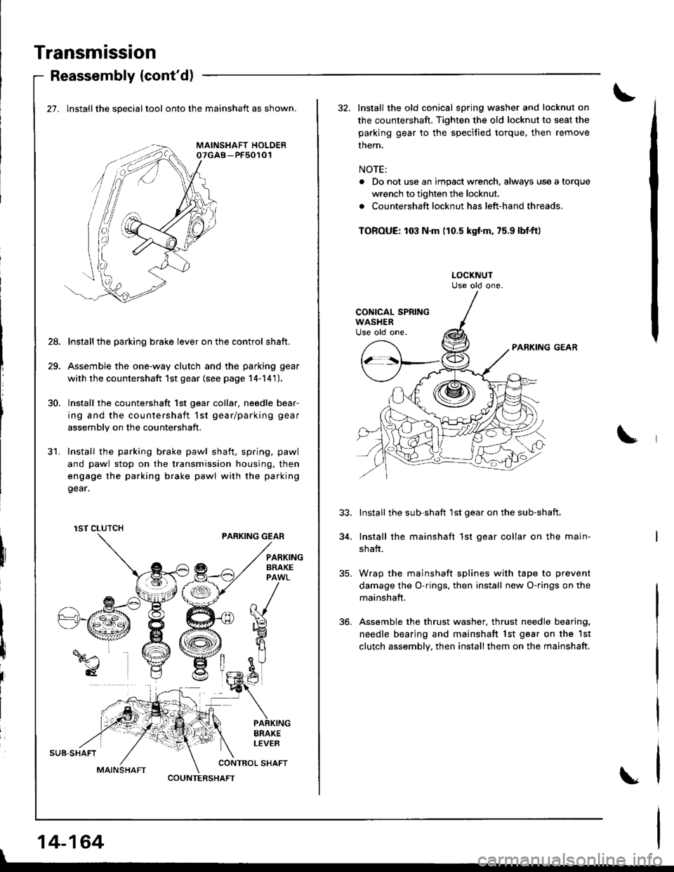 ACURA INTEGRA 1998 Service Repair Manual Transmission
SUB.SHAFT
MAINSHAFT
Reassembly {contd)
27. lnstallthe specialtool onto the mainshaft as shown.
Install the parking brake lever on the control shaft.
Assemble the one-way clutch and the p ACURA INTEGRA 1998 Service Repair Manual Transmission
SUB.SHAFT
MAINSHAFT
Reassembly {contd)
27. lnstallthe specialtool onto the mainshaft as shown.
Install the parking brake lever on the control shaft.
Assemble the one-way clutch and the p