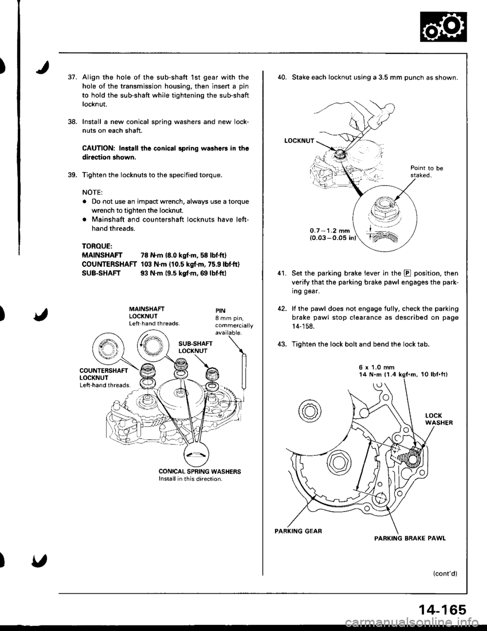 ACURA INTEGRA 1998 Service Repair Manual )37.
38.
Align the hole of the sub-shaft 1st gear with the
hole of the transmission housing. then insert a pin
to hold the sub-shaft while tightening the sub-shaft
locknut.
Install a new conical sprin ACURA INTEGRA 1998 Service Repair Manual )37.
38.
Align the hole of the sub-shaft 1st gear with the
hole of the transmission housing. then insert a pin
to hold the sub-shaft while tightening the sub-shaft
locknut.
Install a new conical sprin