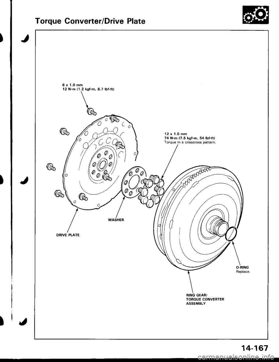 ACURA INTEGRA 1998  Service Repair Manual )
)
)
Torque Converter/Drive Plate
J
J
6 x 1.0 mm12 N.m (l.2 kgt.m, 8.7 lbt.fil
12 x 1.0 mm74 N.rn {7.5 kgf.m, 54 lbf.filTorque in a crisscross pattern.
0
00
ORIVE PLATE
{
14-167 