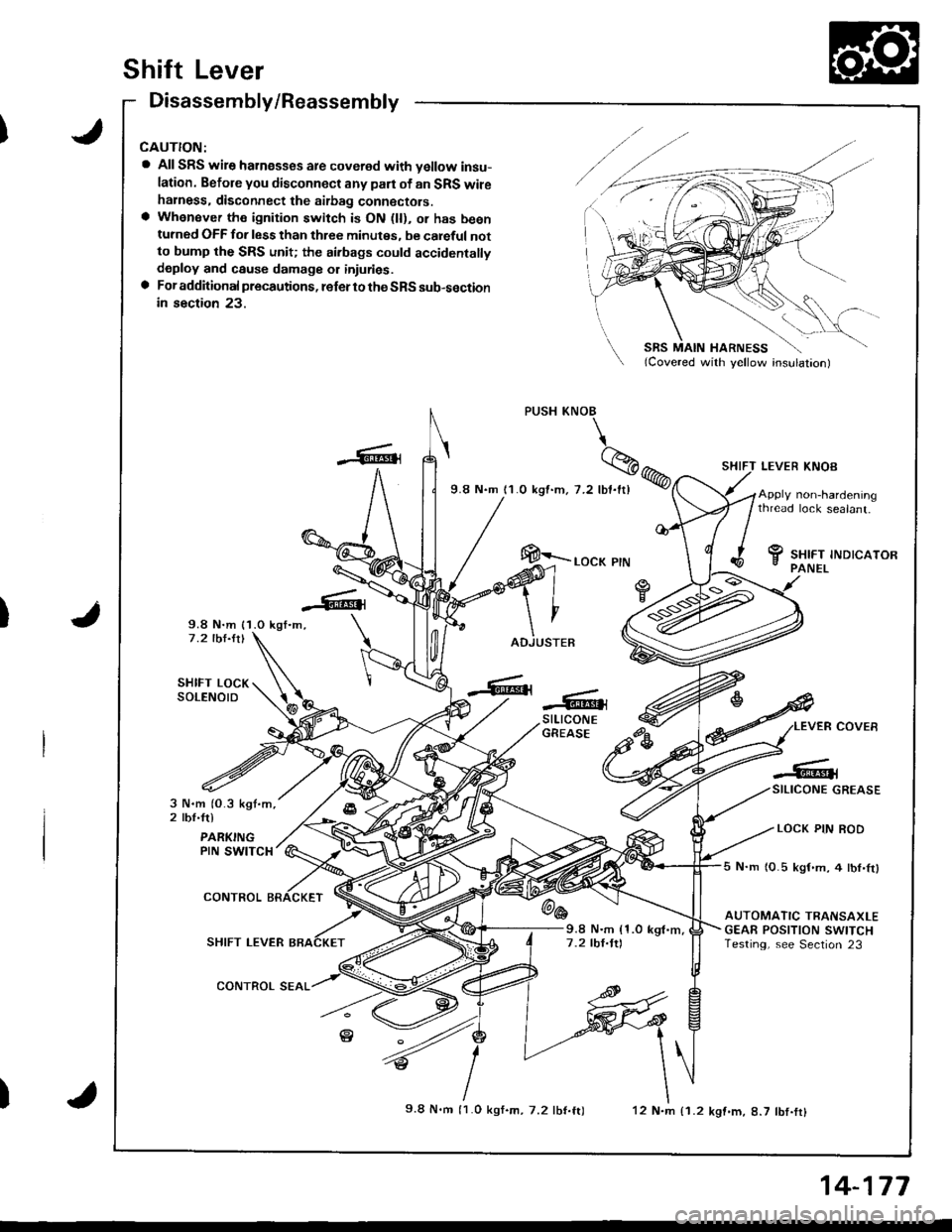 ACURA INTEGRA 1998  Service Repair Manual Shift Lever
Disassembly/Reassembly
a All SRS wire harnesses are covered with vellow insu-
lation. Befole you disconnect any part ol an SRS wileharness. disconnect the aitbag connectors.a Whensver the 