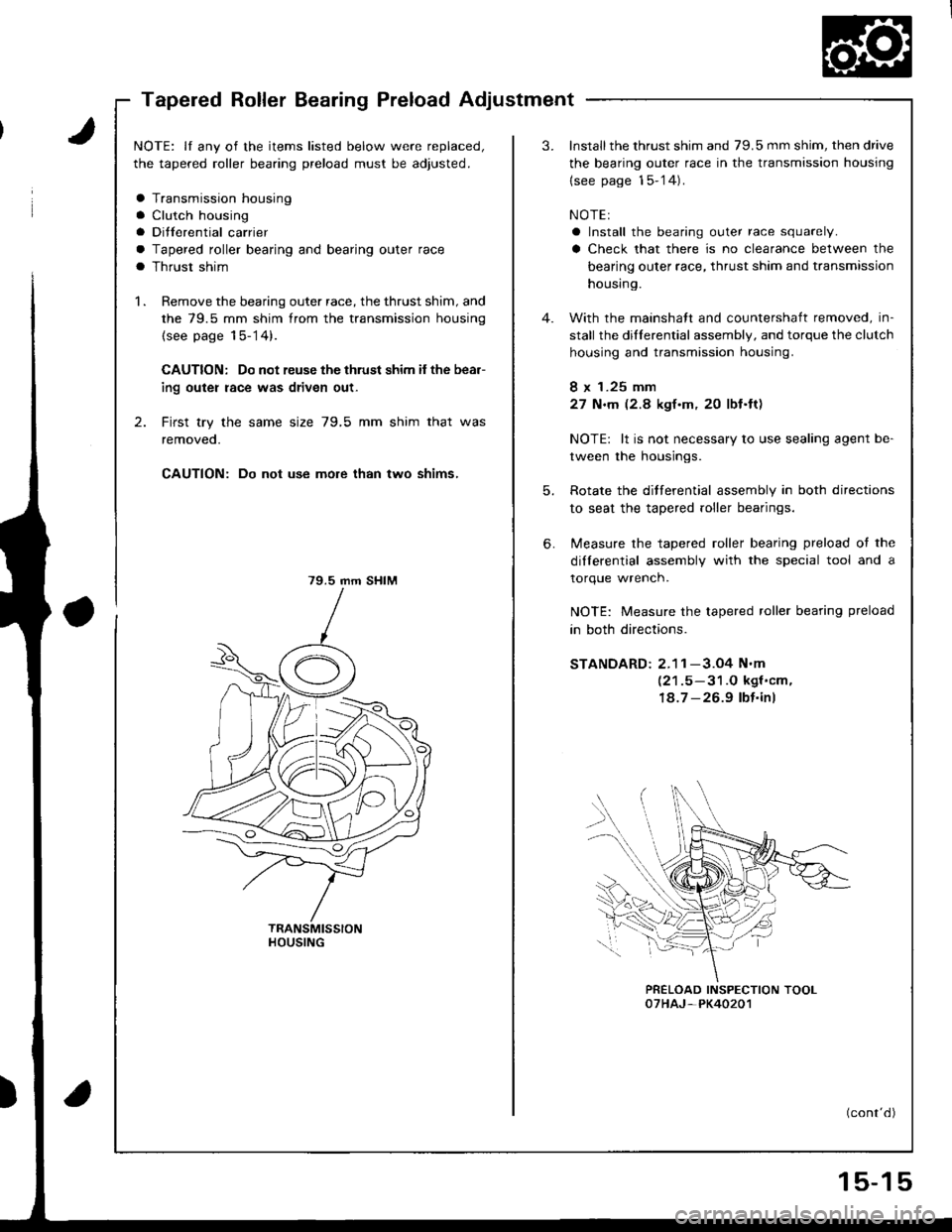 ACURA INTEGRA 1998 Service Repair Manual Tapered Roller Bearing Preload Adjustment
NOTE: lf any of the items listed below were replaced,
the tapered roller bearing preload must be adjusted.
a Transmission housing
a Clutch housing
a Ditferent ACURA INTEGRA 1998 Service Repair Manual Tapered Roller Bearing Preload Adjustment
NOTE: lf any of the items listed below were replaced,
the tapered roller bearing preload must be adjusted.
a Transmission housing
a Clutch housing
a Ditferent