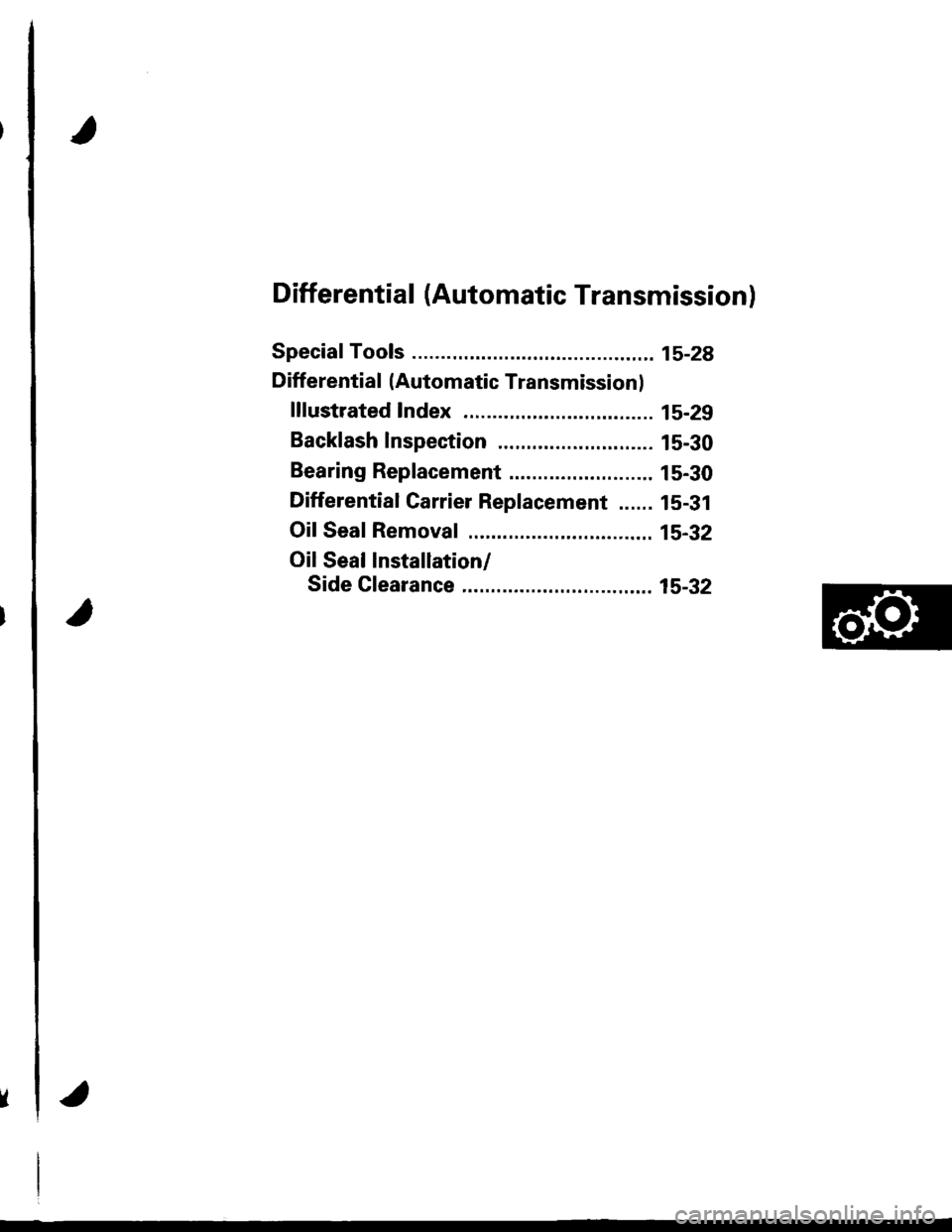 ACURA INTEGRA 1998  Service Repair Manual Differential (Automatic Transmission)
Speciaf Tools ........... ..........15-2A
Differential (Automatic Transmissionl
lllustrated Index .......... .. 15-29
Backlash Inspection ...... 15-30
Bearing Rep