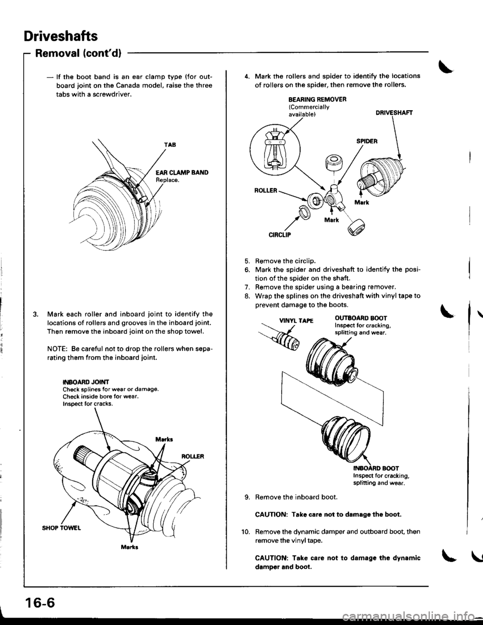 ACURA INTEGRA 1998 Service Repair Manual Driveshafts
Removal lcontd)
- lf the boot band is an ear clamp
board joint on the Canada mode
tabs with a screwdriver.
type {for out-
raise the three
EAR CLAMP BAND
3. Mark each roller and inboard jo ACURA INTEGRA 1998 Service Repair Manual Driveshafts
Removal lcontd)
- lf the boot band is an ear clamp
board joint on the Canada mode
tabs with a screwdriver.
type {for out-
raise the three
EAR CLAMP BAND
3. Mark each roller and inboard jo
