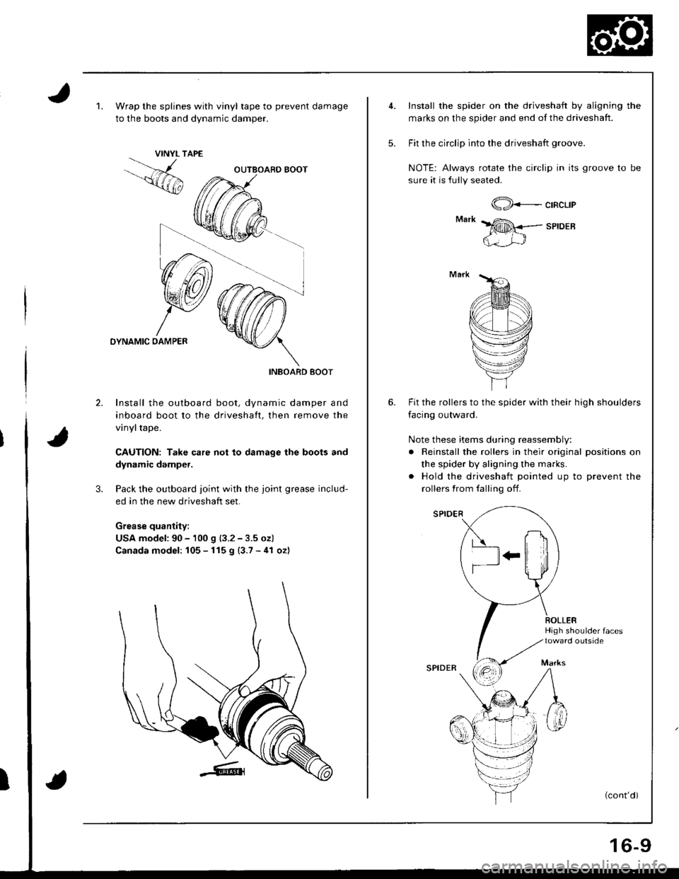 ACURA INTEGRA 1998 Service Repair Manual 1.Wrap the splines with vinyl tape to prevent damage
to the boots and dvnamic damoer.
VINYL TAPE
OYNAMIC DAMPER
INBOARD BOOT
2. Install the outboard boot, dynamic damper and
inboard boot to the drives ACURA INTEGRA 1998 Service Repair Manual 1.Wrap the splines with vinyl tape to prevent damage
to the boots and dvnamic damoer.
VINYL TAPE
OYNAMIC DAMPER
INBOARD BOOT
2. Install the outboard boot, dynamic damper and
inboard boot to the drives