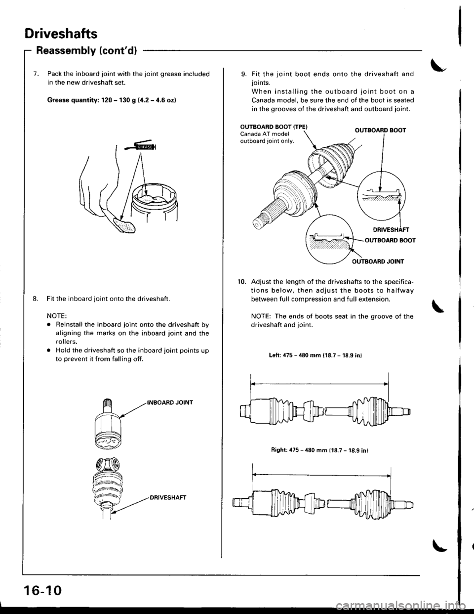 ACURA INTEGRA 1998  Service Repair Manual Driveshafts
Reassembly (contd)
7. Pack the inboard joint with the joint grease included
in the new driveshaft set.
Grease quantity: 120 - f30 g 11.2-4.6ozl
Fit the inboard joint onto the driveshaft.
