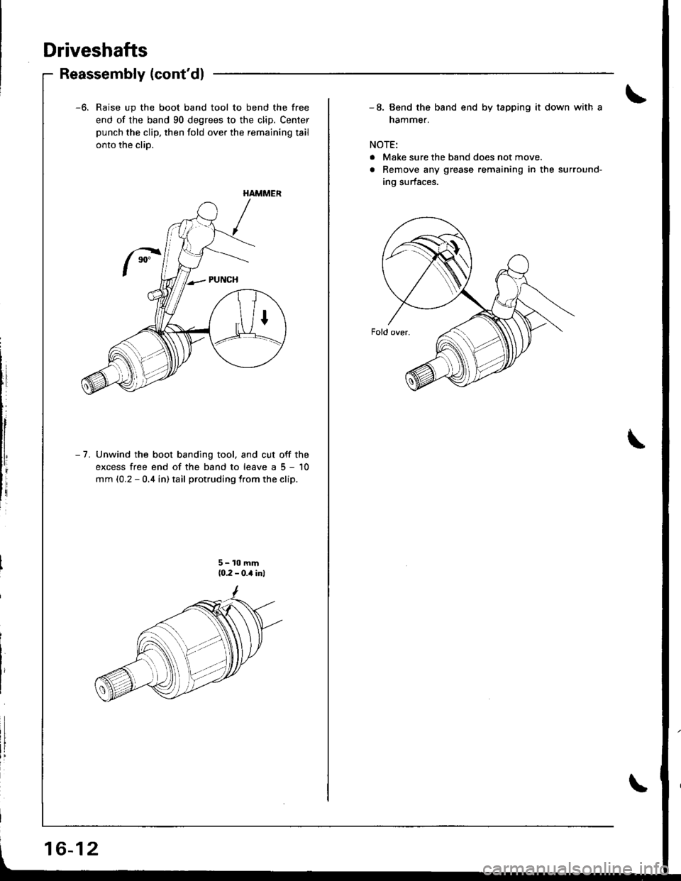 ACURA INTEGRA 1998  Service Repair Manual Driveshafts
Reassembly (contdl
-6. Raise up the boot band tool to bend the free
end of the band 90 degrees to the clip. Center
punch the clip, then fold over the remaining tail
onto the clio.
- 7. Un