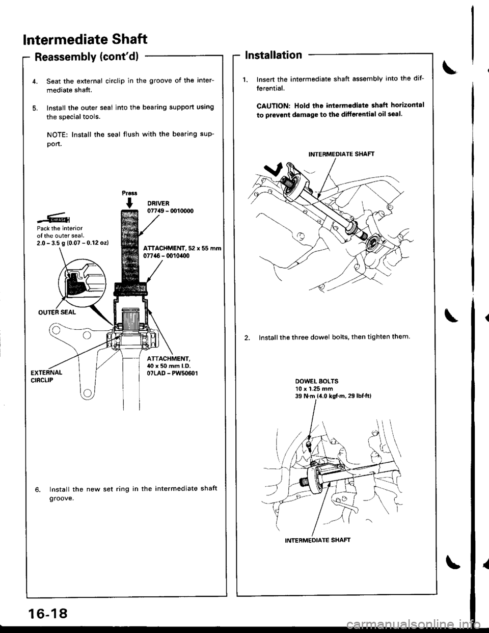 ACURA INTEGRA 1998  Service Repair Manual lntermediate Shaft
Reassembly (contdl
Pack the interiorof the outer seal.2,0-3.5 g (0.07 -0.12 ozl
Install the
groove.
Seat the external circlip in the groove of the inter-
mediate shaft.
Install the