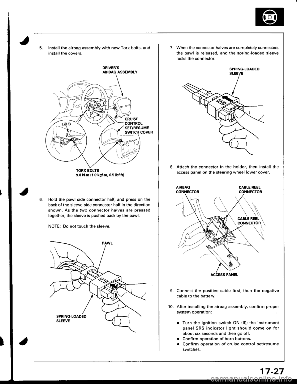 ACURA INTEGRA 1998  Service Repair Manual Installthe airbag assembly with new Torx bolts, and
installthe covers.
cRursECONTROLSET/RESUMEswtTcH covER
Hold the pawl side connector half. and press on the
back of the sleeve-side connector halt in