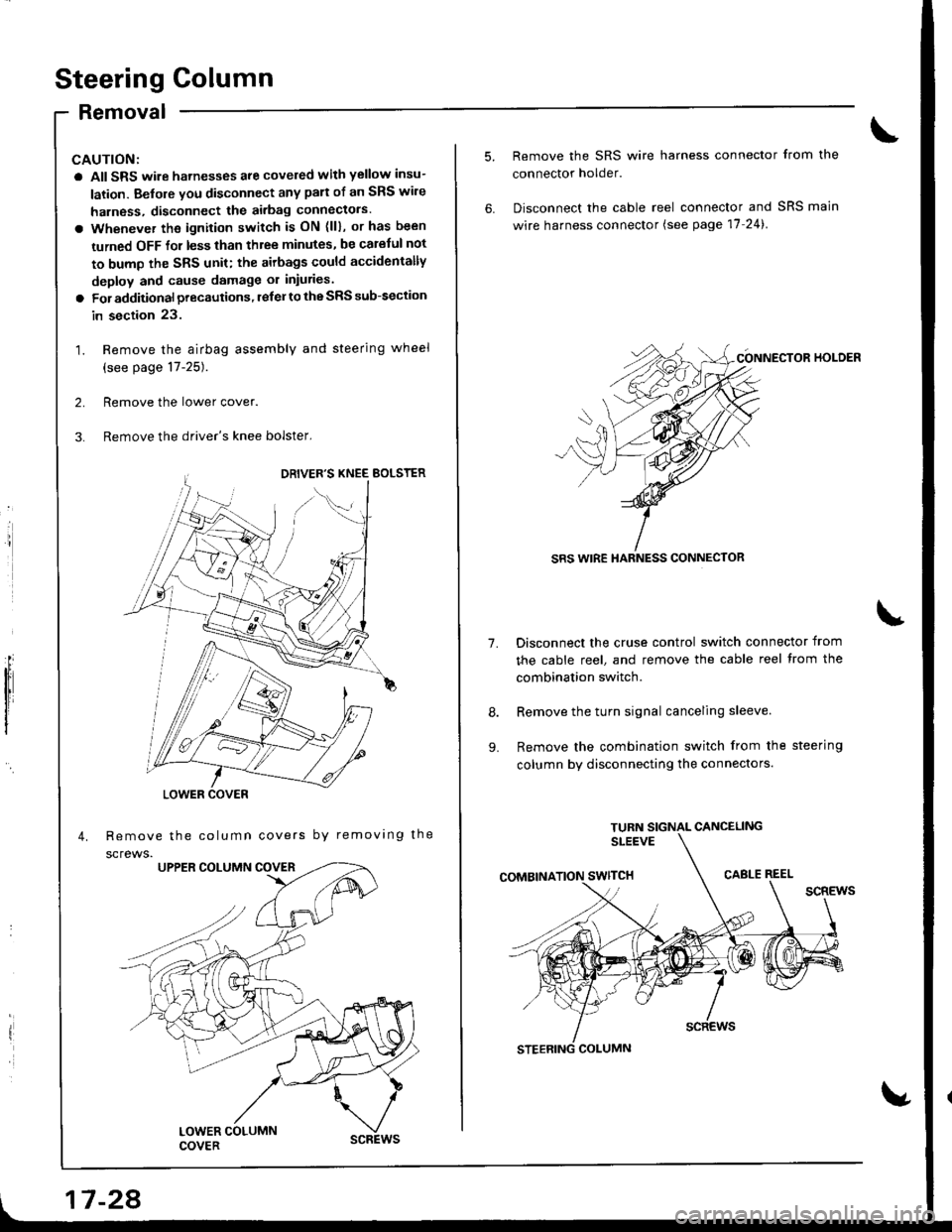 ACURA INTEGRA 1998 Service Repair Manual Steering Golumn
Removal
I
a All SRS wire harnesses are covered with yellow insu-
lation. Before vou disconnect any pan of an SRS wire
harness, disconnect the airbag Gonnectors.
a Whenever the ignition ACURA INTEGRA 1998 Service Repair Manual Steering Golumn
Removal
I
a All SRS wire harnesses are covered with yellow insu-
lation. Before vou disconnect any pan of an SRS wire
harness, disconnect the airbag Gonnectors.
a Whenever the ignition