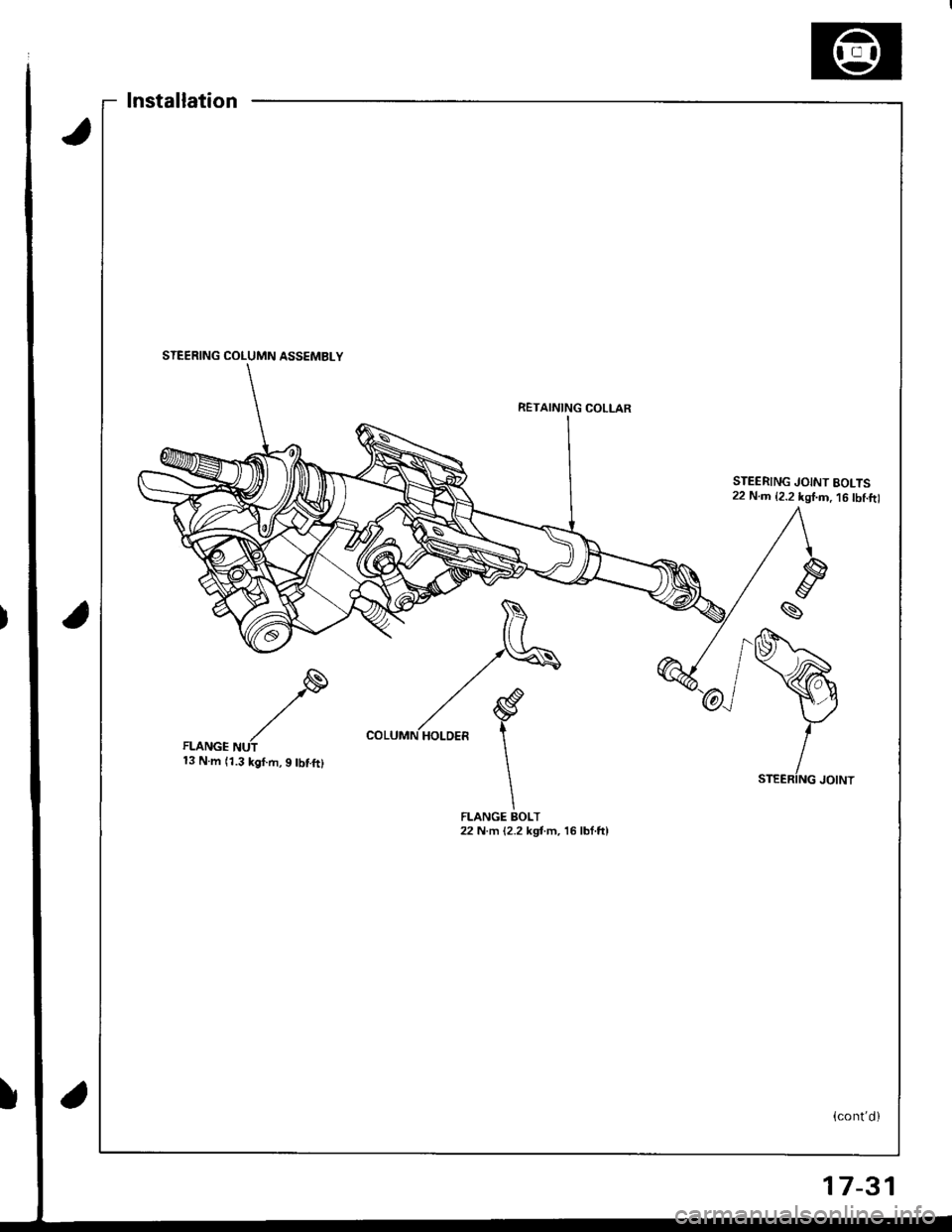 ACURA INTEGRA 1998  Service Repair Manual lnstallation
RETAINING COLLAR
13 N.m (1.3 kgf.m,9 tbf.ft)
FLANGE BOLT22 N m (2.2 kgt m, 16 lbf.ftl
STEERING JOINT BOLTS22 N.m {2.2 kgI.D. 16 tbf.ftl
(contd)
STEERING COLUMN ASSEMBLY
17-31 