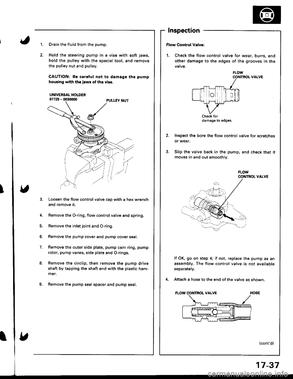 ACURA INTEGRA 1998 Service Repair Manual Inspection
1.Drain the fluid from the pump.
Hold the steering pump in I vise with soft jaws,
hold the pulley with the special tool, and remove
the pulley nut and pulley.
CAUTION: Be careful not to d8 ACURA INTEGRA 1998 Service Repair Manual Inspection
1.Drain the fluid from the pump.
Hold the steering pump in I vise with soft jaws,
hold the pulley with the special tool, and remove
the pulley nut and pulley.
CAUTION: Be careful not to d8