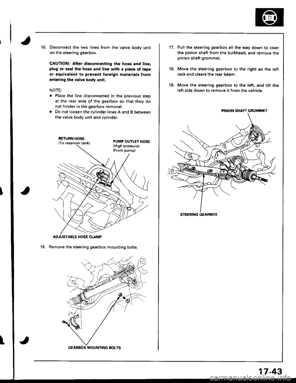 ACURA INTEGRA 1998  Service Repair Manual 15. Disconnect the two lines from the valve bodv unit
on the steering gearbox.
CAUTION: After disconnscting the hose and line,plug or seal the hose and lino whh I pi6ce ot tape
o. oquivalent to prevon