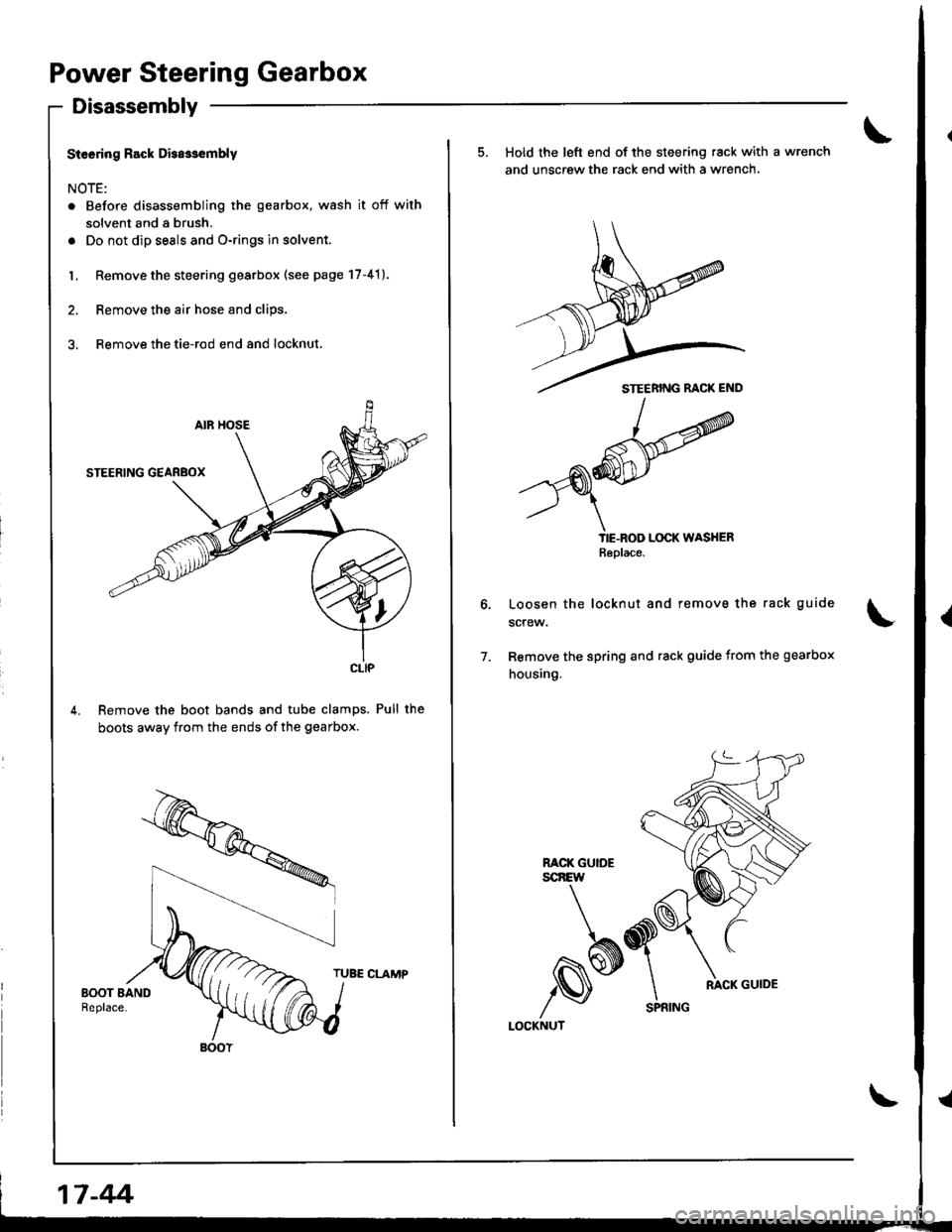 ACURA INTEGRA 1998  Service Repair Manual Power Steering Gearbox
Disassembly
Steering Rack Disa3sembly
NOTE:
. Before disassembling the gearbox, wash it off with
solvent and a brush.
. Do not dip seals and O-rings in solvent.
L Remove the ste