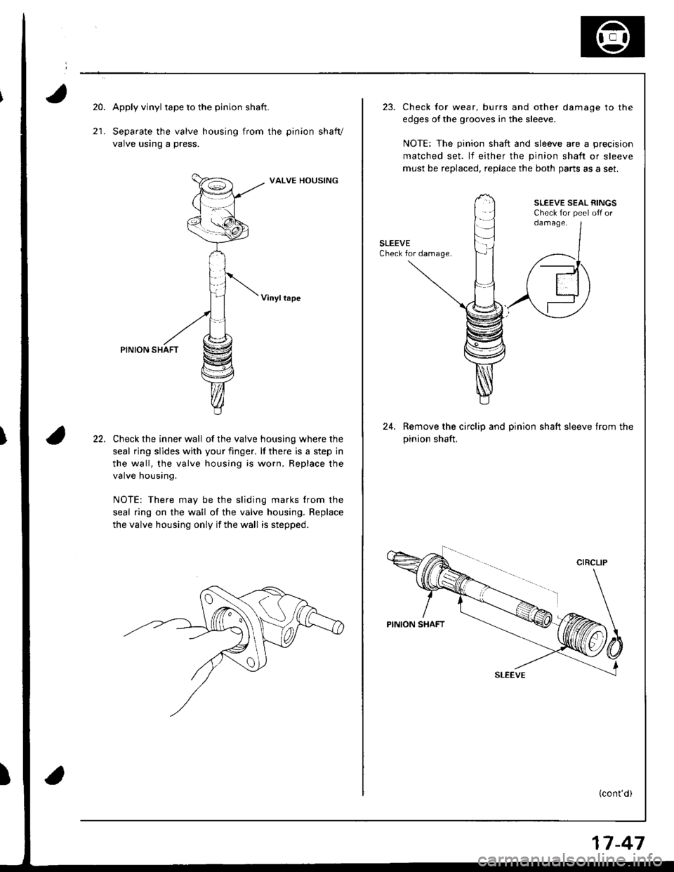 ACURA INTEGRA 1998  Service Repair Manual 20.Apply vinyl tape to the pinion shaft.
Separate the valve housing from the pinion shaft/
valve ustng a press.
VALVE HOUSING
Vinyllape
PINION SHAFT
Check the inner wall of the valve housing where the