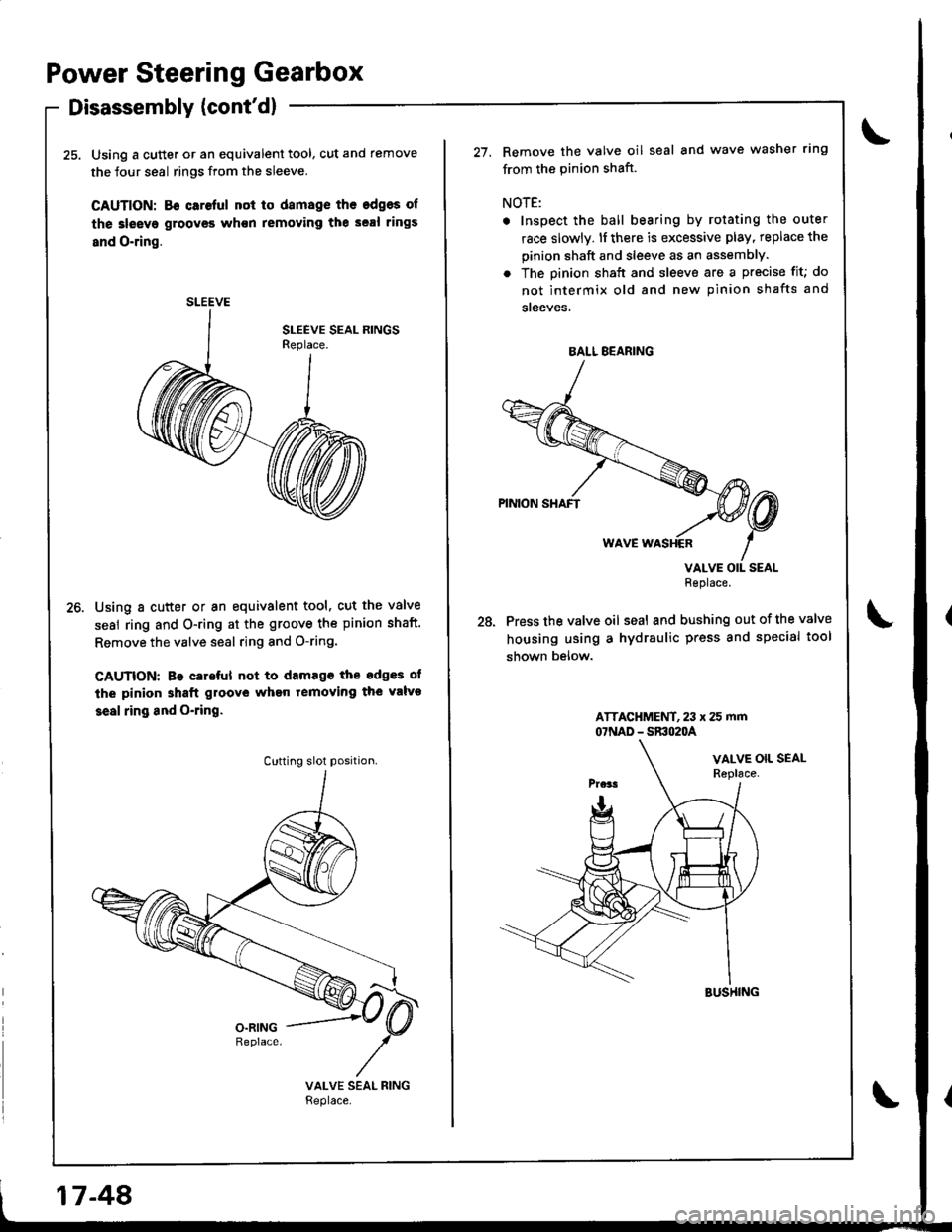 ACURA INTEGRA 1998 Service Repair Manual Power Steering Gearbox
Disassembly (contd)
25. Using a cutter or an equivalent tool, cut and remove
the four seal rings from the sleeve.
CAUTION: 86 caroful not to damage the edgos of
the 3leeve groo ACURA INTEGRA 1998 Service Repair Manual Power Steering Gearbox
Disassembly (contd)
25. Using a cutter or an equivalent tool, cut and remove
the four seal rings from the sleeve.
CAUTION: 86 caroful not to damage the edgos of
the 3leeve groo