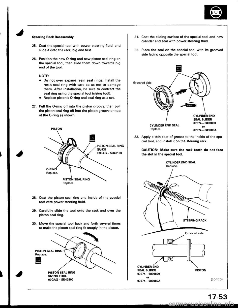 ACURA INTEGRA 1998 Service Repair Manual Strsring Rack Roarssmbly
25. Coat the special tool with power steering fluid, and
slide it onto the rack, big end first.
26. Position the new O-ring and new piston seal ring on
the special tool, then ACURA INTEGRA 1998 Service Repair Manual Strsring Rack Roarssmbly
25. Coat the special tool with power steering fluid, and
slide it onto the rack, big end first.
26. Position the new O-ring and new piston seal ring on
the special tool, then