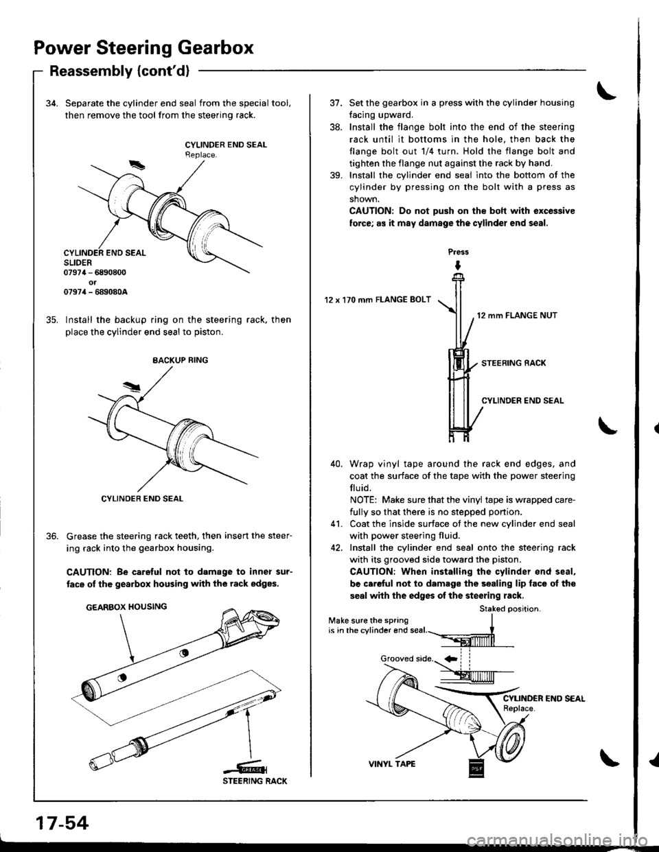 ACURA INTEGRA 1998 Service Repair Manual Power Steering Gearbox
Reassembly {contd}
34. Separate the cylinder end seal from the special tool,
then remove the tool from the steerino rack.
CYLINDER END SEALReplace.
lnstall the backup ring on t ACURA INTEGRA 1998 Service Repair Manual Power Steering Gearbox
Reassembly {contd}
34. Separate the cylinder end seal from the special tool,
then remove the tool from the steerino rack.
CYLINDER END SEALReplace.
lnstall the backup ring on t