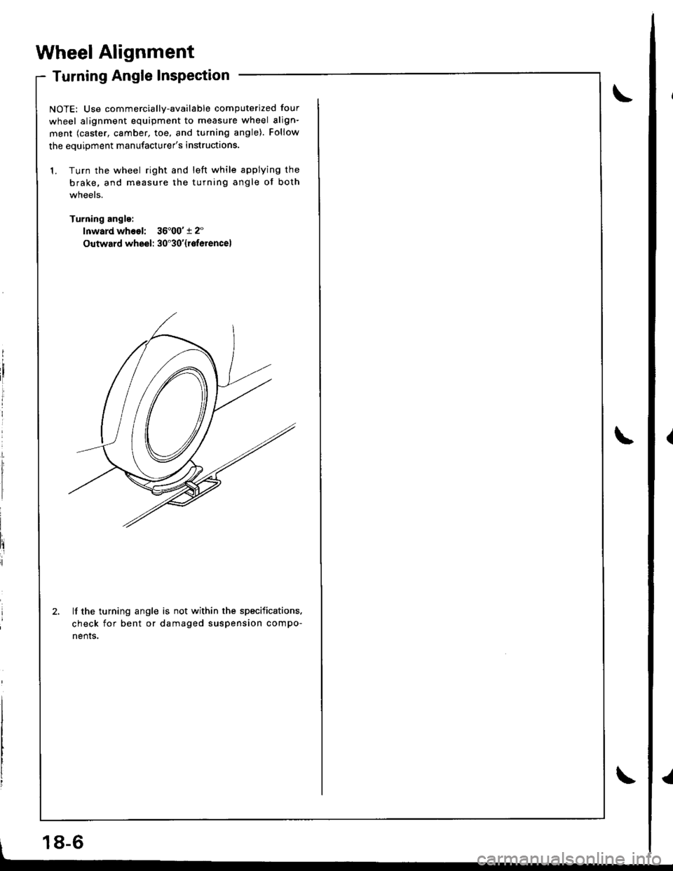 ACURA INTEGRA 1998  Service Repair Manual l,
Wheel Alignment
Turning Angle Inspection
NOTE: Use commercially-available computerized four
wheel alignment equipment to measure wheel align-
ment (caster, camber, toe, and turning angle). Follow
t