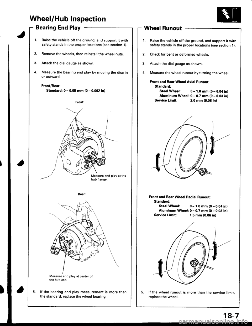 ACURA INTEGRA 1998 Service Repair Manual Wheel/Hub Inspection
Bearing End Play
Raise the vehicle off the ground, and support it with
safety stands in the proper locations (see saction 1).
Remove the wheels, then reinstallthe whe6l nuts.
Atta ACURA INTEGRA 1998 Service Repair Manual Wheel/Hub Inspection
Bearing End Play
Raise the vehicle off the ground, and support it with
safety stands in the proper locations (see saction 1).
Remove the wheels, then reinstallthe whe6l nuts.
Atta
