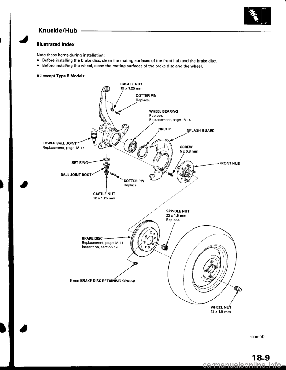 ACURA INTEGRA 1998  Service Repair Manual Knuckle/Hub
lllustrated Index
Note these items during installation:
. Before installing the brake disc, clean the mating surfaces of the front hub and the brake disc.o Before installing the wheel, cle