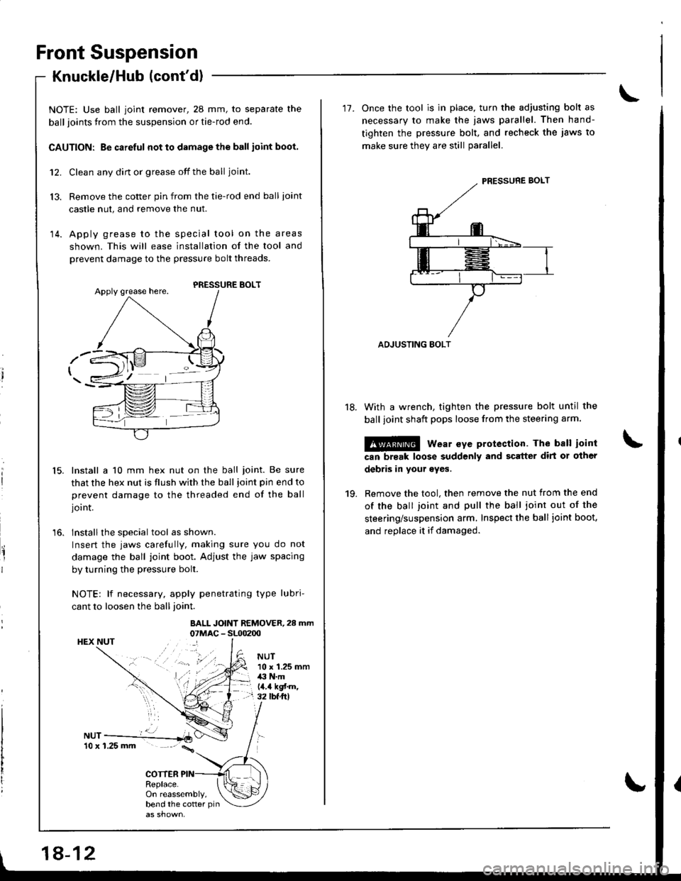 ACURA INTEGRA 1998 Service Repair Manual Front Suspension
Knuckle/Hub (contd)
13.
N-ur--------------*i10 x 1.25 mm \
COTTERReplace.
NOTE: Use ball joint remover, 28 mm, to separate the
ball joints from the suspension or tie-rod end.
CAUTION ACURA INTEGRA 1998 Service Repair Manual Front Suspension
Knuckle/Hub (contd)
13.
N-ur--------------*i10 x 1.25 mm \
COTTERReplace.
NOTE: Use ball joint remover, 28 mm, to separate the
ball joints from the suspension or tie-rod end.
CAUTION