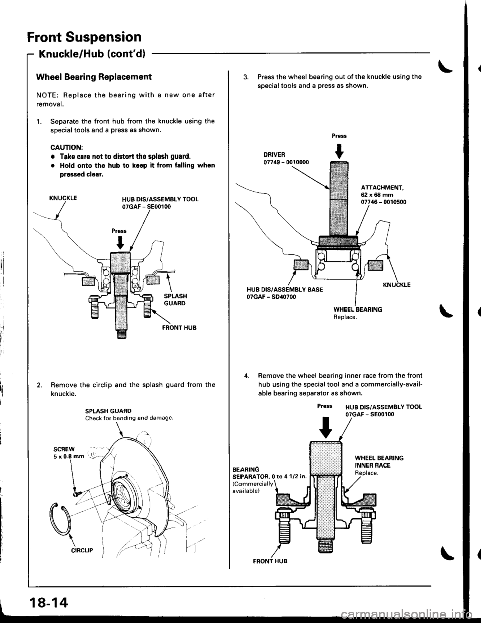 ACURA INTEGRA 1998  Service Repair Manual Front Suspension
Knuckle/Hub (contd)
fl
l
Ili
Wheel Bearing Replacement
NOTE; Replace the bearing with a new one after
removal.
1. Separate the front hub from the knuckle using the
specialtools and a