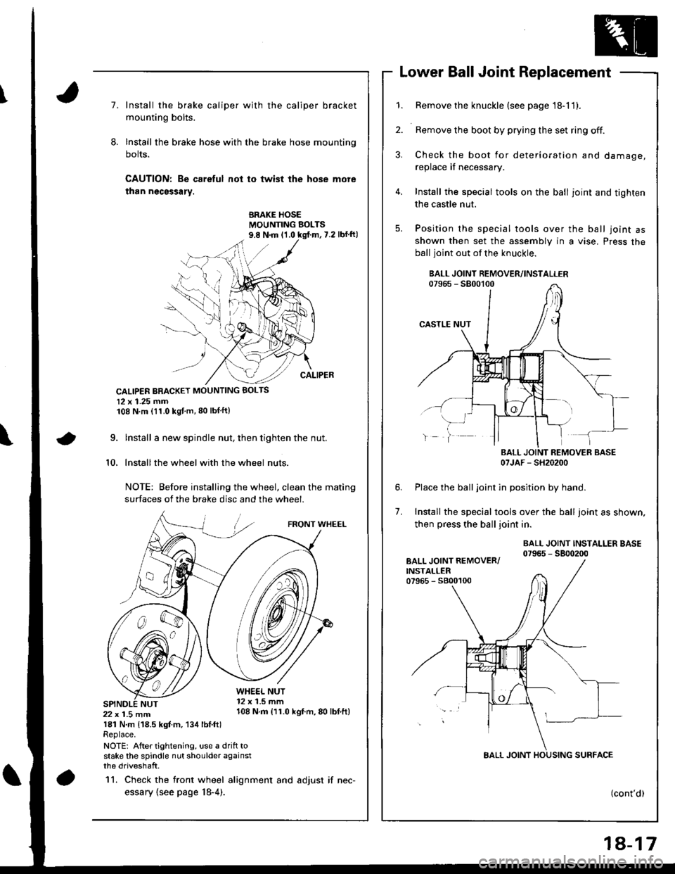 ACURA INTEGRA 1998 Service Repair Manual Lower Ball Joint Replacement
7.Install the brake caliper with the caliper bracket
mounting bolts.
Install the brake hose with the brake hose mounting
bolts.
CAUTION: Bo careful not to twist the hose m ACURA INTEGRA 1998 Service Repair Manual Lower Ball Joint Replacement
7.Install the brake caliper with the caliper bracket
mounting bolts.
Install the brake hose with the brake hose mounting
bolts.
CAUTION: Bo careful not to twist the hose m