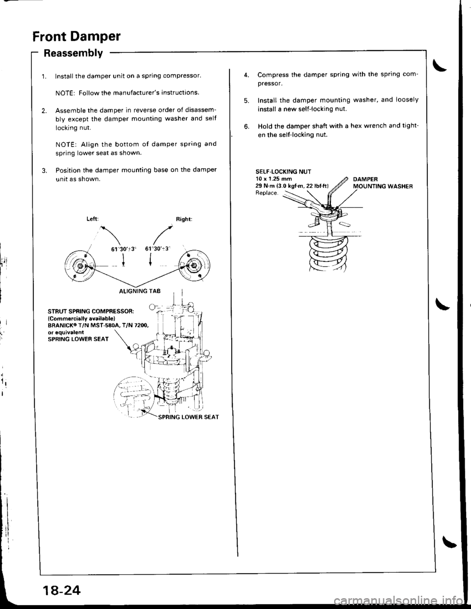 ACURA INTEGRA 1998  Service Repair Manual Front Damper
Reassembly
Install the damper unit on a spring compressor
NOTE: Follow the manufacturers instructions.
Assemble the damper in reverse order of disassem-
bly except the damper mounting w