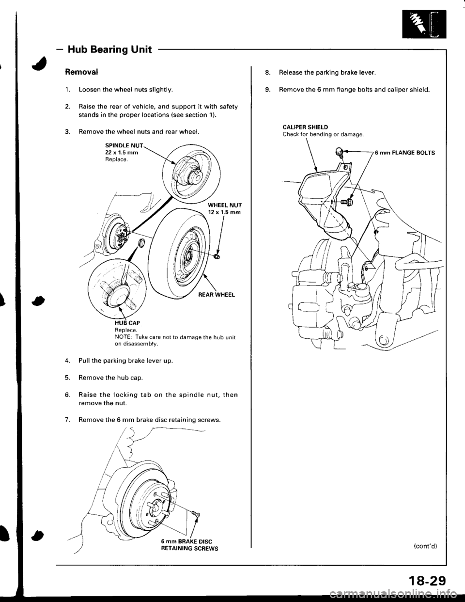 ACURA INTEGRA 1998  Service Repair Manual - Hub Bearing Unit
Removal
1. Loosen the wheel nuts slightly.
2. Raise the rear of vehicle, and support it with safety
stands in the proper locations (see section 1).
3. Remove the wheel nuts and rear