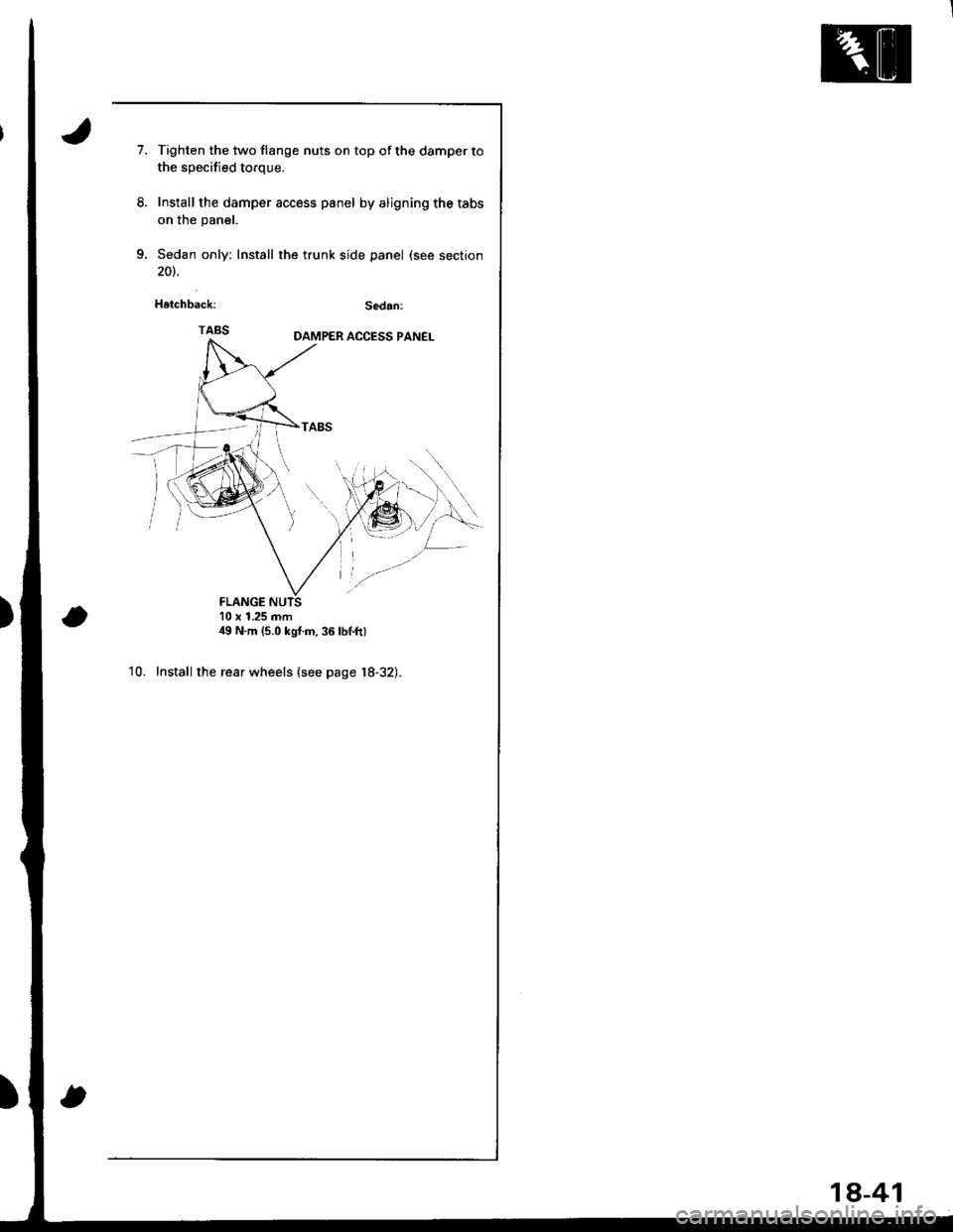 ACURA INTEGRA 1998  Service Repair Manual 1.Tighten the two flange nuts on top of the damper to
the specified to.que.
Install the damper access panel by aligning the tabs
on the panel.
Sedan only: Install the trunk side panel (see section
FLA