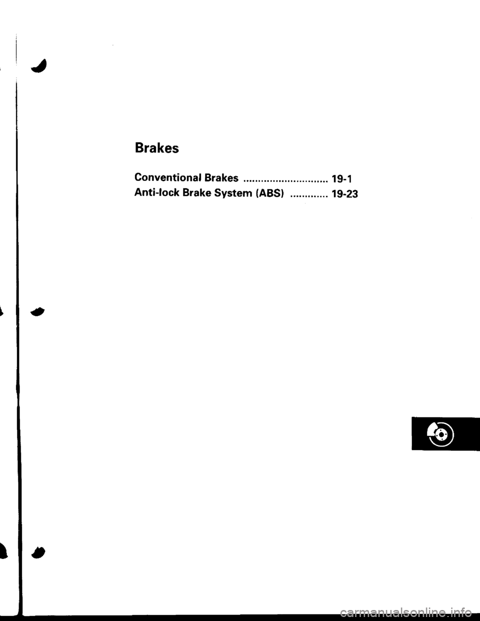 ACURA INTEGRA 1998  Service Repair Manual Brakes
Conventional Brakes ........ lg-1
Anti-lock Brake System (ABS) ............. 19-23 